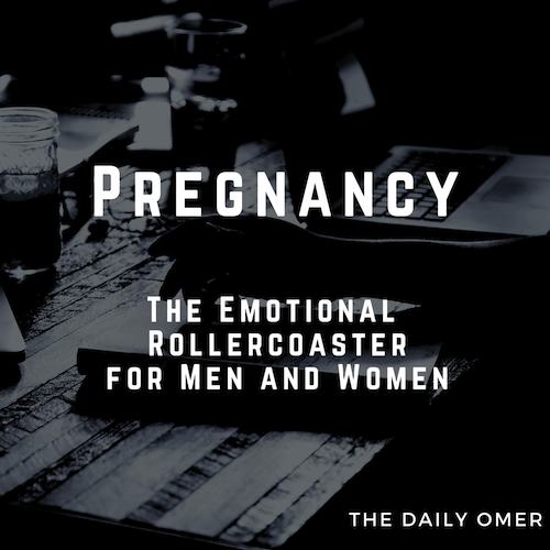 The Daily Omer.PregnancyTheEmotionalRollercoasterForMenandWomen