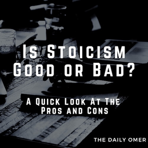 The Daily Omer. IsStoicismGoodOrBad.ProsAndCons